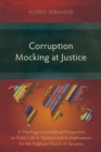 Corruption Mocking at Justice : A Theological and Ethical Perspective on Public Life in Tanzania and Its Implications for the Anglican Church of Tanzania - Book