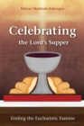 Celebrating the Lord's Supper : Ending the Eucharistic Famine - Book