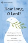 How Long, O Lord? : The Challenge and Promise of Reconciliation and Peace - eBook