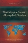 The Philippine Council of Evangelical Churches : Its Background, Context, and Formation among Post-World War II Churches - Book