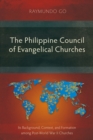 The Philippine Council of Evangelical Churches : Its Background, Context, and Formation among Post-World War II Churches - eBook