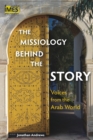 The Missiology Behind the Story : Voices from the Arab World - Book