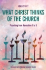 What Christ Thinks of the Church : Preaching from Revelation 1-3 - Book