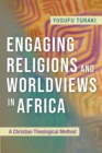 Engaging Religions and Worldviews in Africa : A Christian Theological Method - Book