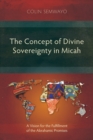 The Concept of Divine Sovereignty in Micah : A Vision for the Fulfillment of the Abrahamic Promises - Book