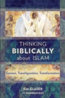 Thinking Biblically About Islam : Genesis, Transfiguration, Transformation - Book