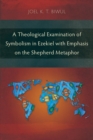 A Theological Examination of Symbolism in Ezekiel with Emphasis on the Shepherd Metaphor - Book