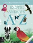 The Curious Explorer's Illustrated Guide to Exotic Animals A to Z - Book