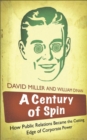A Century of Spin : How Public Relations Became the Cutting Edge of Corporate Power - eBook
