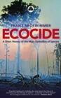 Ecocide : A Short History of the Mass Extinction of Species - eBook