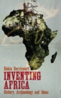 Inventing Africa : History, Archaeology and Ideas - eBook