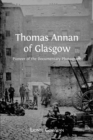 Thomas Annan of Glasgow : Pioneer of the Documentary Photograph - Book