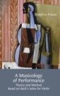 A Musicology of Performance : Theory and Method Based on Bach's Solos for Violin - Book
