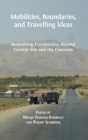 Mobilities, Boundaries, and Travelling Ideas : Rethinking Translocality Beyond Central Asia and the Caucasus - Book