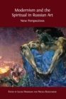 Modernism and the Spiritual in Russian Art : New Perspectives - Book