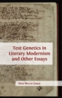 Text Genetics in Literary Modernism and Other Essays - Book