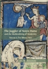 The Juggler of Notre Dame and the Medievalizing of Modernity : Volume 1: The Middle Ages - Book