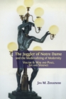 The Juggler of Notre Dame and the Medievalizing of Modernity : Volume 6: War and Peace, Sex and Violence - Book
