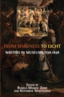 From Darkness to Light : Writers in Museums 1798-1898 - Book