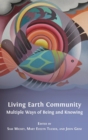 Living Earth Community : Multiple Ways of Being and Knowing - Book