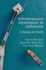 Infrastructure Investment in Indonesia : A Focus on Ports - Book