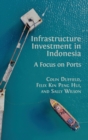 Infrastructure Investment in Indonesia : A Focus on Ports - Book