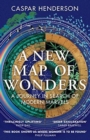 A New Map of Wonders : A Journey in Search of Modern Marvels - Book