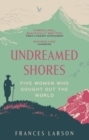 Undreamed Shores : The Hidden Heroines of British Anthropology - eBook