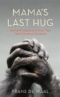 Mama's Last Hug : Animal Emotions and What They Teach Us about Ourselves - eBook