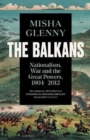 The Balkans, 1804-2012 : Nationalism, War and the Great Powers - Book