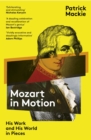Mozart In Motion : His Work and His World in Pieces - eBook