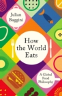 How the World Eats : A Global Food Philosophy - Book