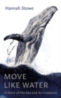 Move Like Water : A Story of the Sea and Its Creatures - Book