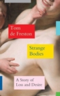 Strange Bodies : A Story of Loss and Desire - Book
