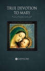 True Devotion to Mary : With Preparation for Total Consecration - Book