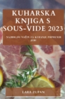 Kuharska knjiga s Sous-Vide 2023 : Najboljsi na&#269;in za kuhanje popolnih jedi - Book