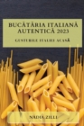 Buc&#259;t&#259;ria Italian&#259; Autentic&#259; 2023 : Gusturile Italiei Acas&#259; - Book