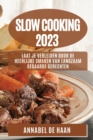 Slow Cooking 2023 : Laat Je Verleiden door de Heerlijke Smaken van Langzaam Gegaarde Gerechten - Book