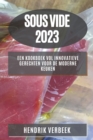 Sous Vide 2023 : Een Kookboek vol Innovatieve Gerechten voor de Moderne Keuken - Book