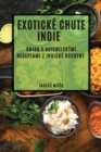 Exotick? chute Indie : Kniha s autentick?mi receptami z indick? kuchyne - Book