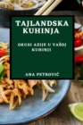 Tajlandska Kuhinja : Okusi Azije U Vasoj Kuhinji - Book