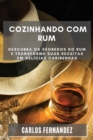 Cozinhando com Rum : Descubra os Segredos do Rum e Transforme Suas Receitas em Del?cias Caribenhas - Book