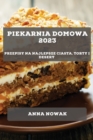 Piekarnia Domowa 2023 : Przepisy na najlepsze ciasta, torty i desery - Book