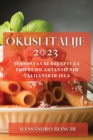 Okusi Italije 2023 : Jednostavni recepti za pripremu autenti&#269;nih talijanskih jela - Book