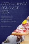 Art&#259; culinar&#259; Sous-Vide 2023 : Retete delicioase pentru gatitul la temperatura scazuta - Book