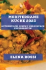 Mediterrane K?che 2023 : Authentisch, gesund und einfach zuzubereiten - Book