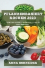 Pflanzenbasiert Kochen 2023 : Leckere Rezepte f?r eine vegane Lebensweise - Book