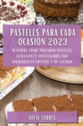 Pasteles para cada ocasi?n 2023 : Descubre c?mo preparar pasteles sencillos y sofisticados con ingredientes frescos y de calidad - Book