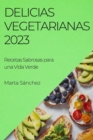 Delicias Vegetarianas 2023 : Recetas Sabrosas para una Vida Verde - Book