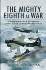 The Mighty Eighth at War : USAAF 8th Air Force Bombers Versus the Luftwaffe 1943-1945 - eBook